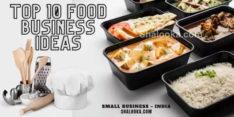 Top 10 Food Business Ideas – Small Business – India